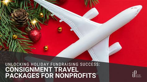 consignment travel packages|Unlocking Holiday Fundraising Success: Consignment Travel Pac.